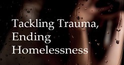 Tackling Trauma, Ending Homelessness 